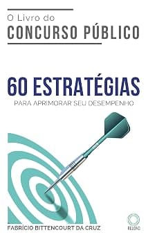 O Livro do Concurso Público: 60 ESTRATÉGIAS para aprimorar seu desempenho