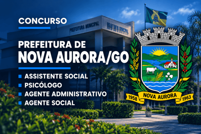 Concurso Prefeitura de Nova Aurora/GO — Assistente Social, Psicólogo, Agente Administrativo e Agente Social
