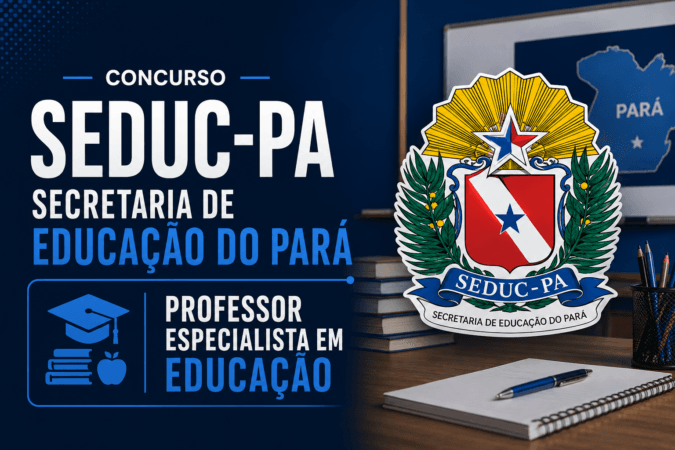 Concurso SEDUC-PA – Professor, Especialista em Educação e Quadro Administrativo