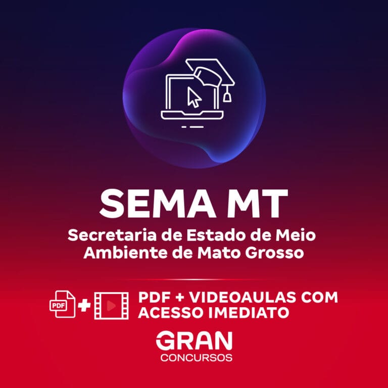 SEMA MT – Secretaria de Estado de Meio Ambiente de Mato Grosso – Legislação para todos os Cargos e Perfis – Professores: Ismael Noronha e Wilson Garcia (Pós-edital)