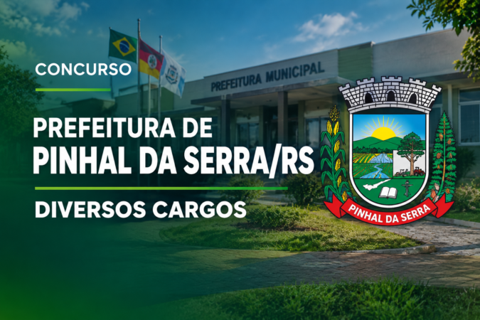Concurso Prefeitura de Pinhal da Serra/RS – Diversos Cargos